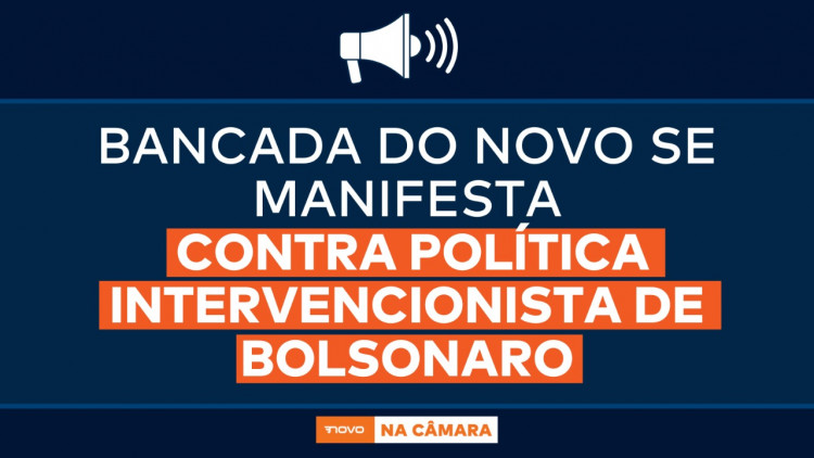 Bancada do NOVO se manifesta contra política intervencionista de Bolsonaro
